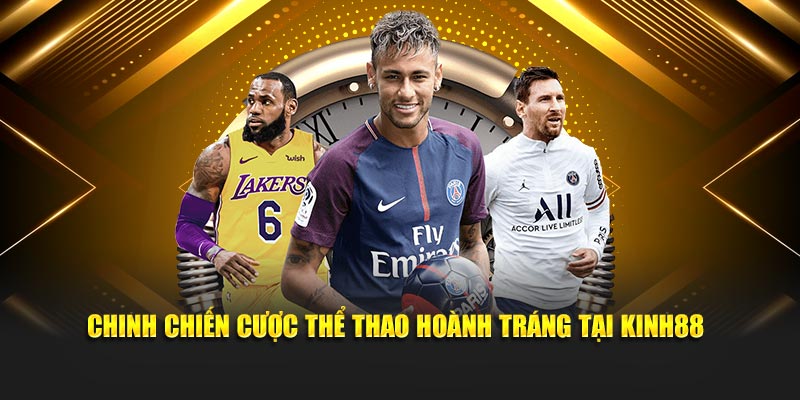 Chinh chiến cược thể thao hoành tráng tại Kinh88