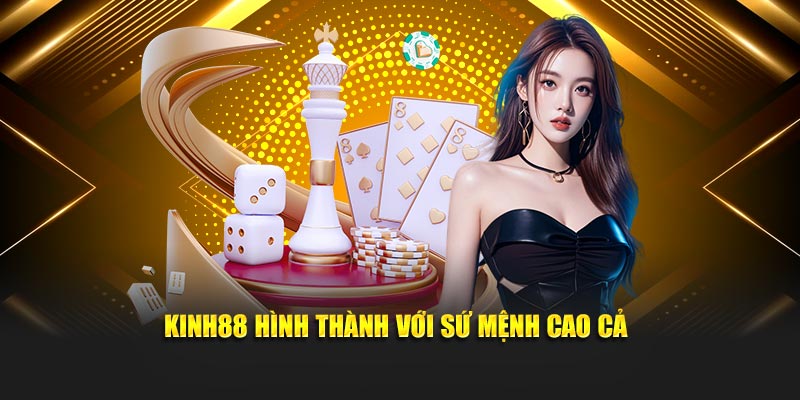 Kinh88 hình thành với sứ mệnh cao cả