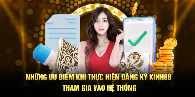 Những ưu điểm khi thực hiện đăng ký Kinh88 tham gia vào hệ thống
